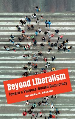 Beyond Liberalism: Toward a Purpose-Guided Democracy
