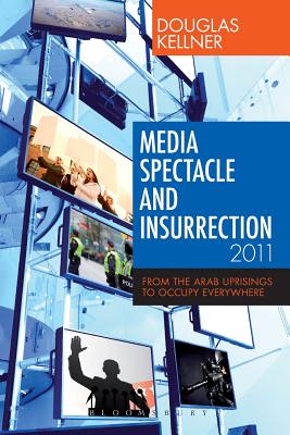Media Spectacle and Insurrection, 2011 (Critical Adventures in New Media)