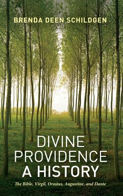 Divine Providence: A History: The Bible, Virgil, Orosius, Augustine, and Dante