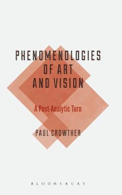 Phenomenologies of Art and Vision (Bloomsbury Studies in Philosophy)