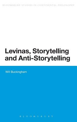 Levinas, Storytelling and Anti-Storytelling (Bloomsbury Studies in Continental Philosophy)