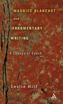 Maurice Blanchot and Fragmentary Writing: A Change of Epoch