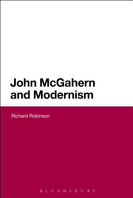 John McGahern and Modernism (Continuum Literary Studies) [Hardcover] Robinson, Richard