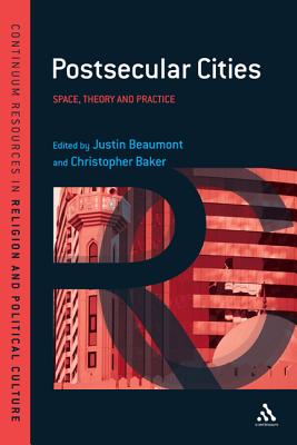 Postsecular Cities: Space, Theory and Practice (Continuum Resources in Religion and Political Culture)
