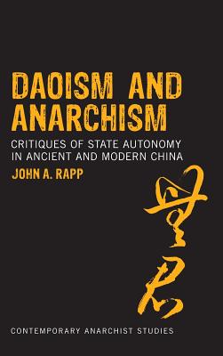 Daoism and Anarchism: Critiques of State Autonomy in Ancient and Modern China (Contemporary Anarchist Studies)