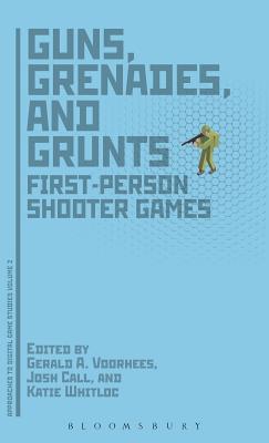 Guns, Grenades, and Grunts: First-Person Shooter Games (Approaches to Digital Game Studies)