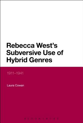Rebecca West's Subversive Use of Hybrid Genres: 1911-41 (Continuum Literary Studies) [Hardcover] Cowan, Laura