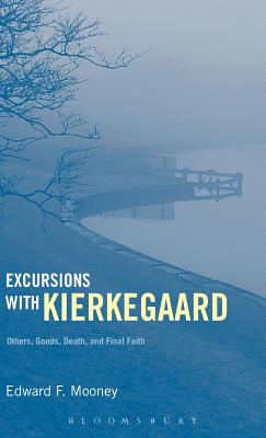 Excursions with Kierkegaard: Others, Goods, Death, and Final Faith
