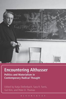Encountering Althusser: Politics and Materialism in Contemporary Radical Thought