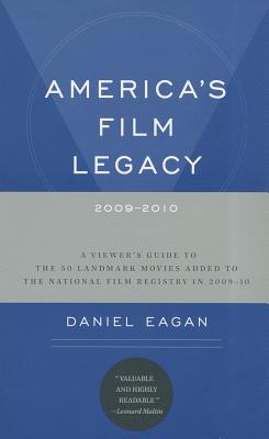 America's Film Legacy, 2009-2010: A Viewer's Guide to the 50 Landmark Movies Added To The National Film Registry in 2009-10