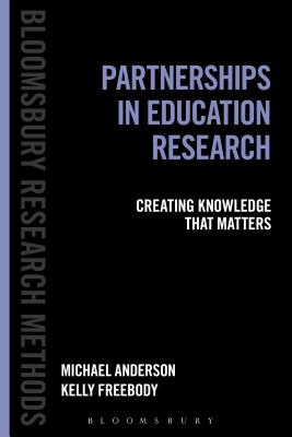 Partnerships in Education Research: Creating Knowledge that Matters (Bloomsbury Research Methods)