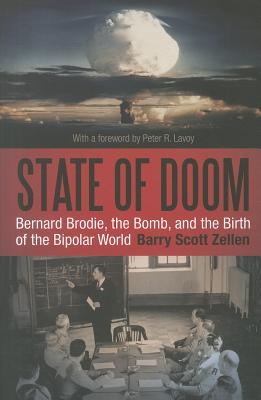 State of Doom: Bernard Brodie, The Bomb, and the Birth of the Bipolar World