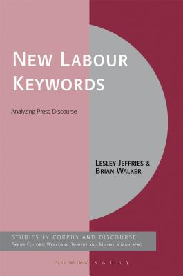 Keywords in the Press: the New Labour years (Corpus and Discourse) [Hardcover] Jeffries, Lesley; Walker, Brian; Mahlberg, Michaela and Teubert, Wolfgang