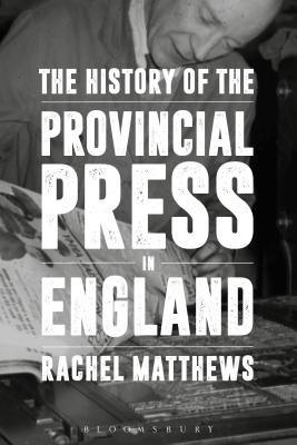 The History of the Provincial Press in England [Paperback] Matthews, Rachel