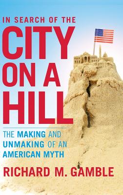 In Search of the City on a Hill: The Making and Unmaking of an American Myth