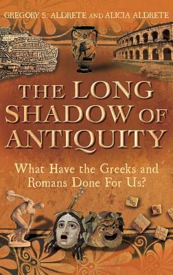 The Long Shadow of Antiquity: What Have the Greeks and Romans Done for Us