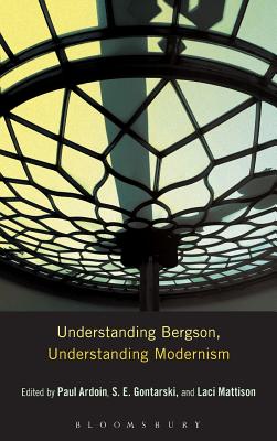 Understanding Bergson, Understanding Modernism (Understanding Philosophy, Understanding Modernism)
