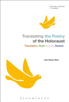 Translating the Poetry of the Holocaust: Translation, Style and the Reader (Bloomsbury Advances in Translation) [Paperback] Boase-Beier, Jean and Munday, Jeremy