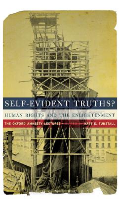 Self-Evident Truths: Human Rights and the Enlightenment (The Oxford Amnesty Lectures)