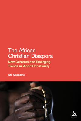 The African Christian Diaspora: New Currents and Emerging Trends in World Christianity