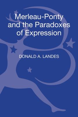 Merleau-Ponty and the Paradoxes of Expression (Philosophy, Aesthetics and Cultural Theory)
