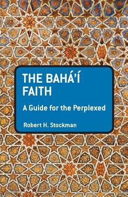 The Baha'i Faith: A Guide For The Perplexed (Guides for the Perplexed)