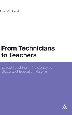 From Technicians to Teachers: Ethical Teaching in the Context of Globalised Education Reform