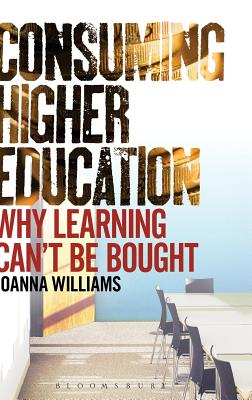 Consuming Higher Education: Why Learning Can't be Bought