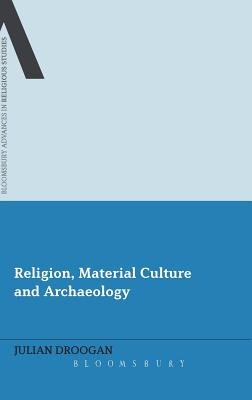 Religion, Material Culture and Archaeology (Bloomsbury Advances in Religious Studies)