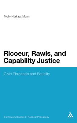 Ricoeur, Rawls, and Capability Justice: Civic Phronesis and Equality (Continuum Studies in Political Philosophy)