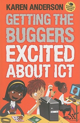 Getting the Buggers Excited about ICT