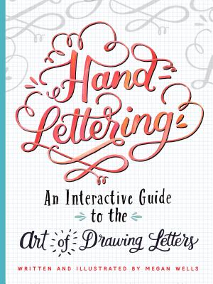 Hand-Lettering: An Interactive Guide to the Art of Drawing Letters