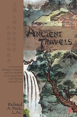 Ancient Travels: A Discourse Between a Master and His Student on Acupuncture and Chinese Martial Arts