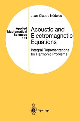 Acoustic and Electromagnetic Equations: Integral Representations for Harmonic Problems (Applied Mathematical Sciences)