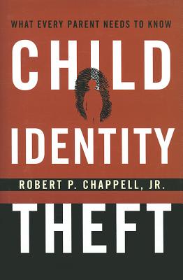 Child Identity Theft: What Every Parent Needs to Know [Hardcover] Chappell, Robert P. Jr.