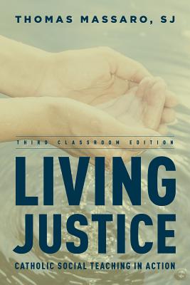 Image for Living Justice: Catholic Social Teaching in Action, Third Classroom Edition Living Justice: Catholic Social Teaching in Action, Third Classroom Edition