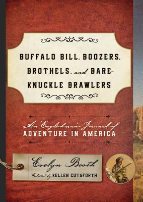Buffalo Bill, Boozers, Brothels, and Bare-Knuckles Brawlers: An Englishman's Journal of Adventure in America