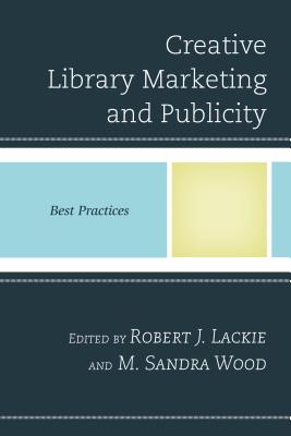 Creative Library Marketing and Publicity: Best Practices (Best Practices in Library Services) Image for Creative Library Marketing and Publicity: Best Practices (Best Practices in Library Services)