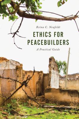 Ethics for Peacebuilders (Peace and Security in the 21st Century)