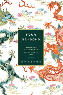 Four Seasons: A Ming Emperor and His Grand Secretaries in Sixteenth-Century China