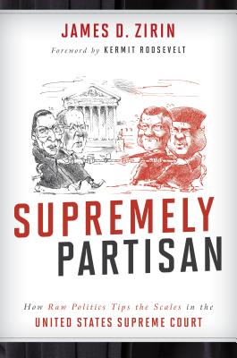 Image for Supremely Partisan: How Raw Politics Tips the Scales in the United States Supreme Court Supremely Partisan: How Raw Politics Tips the Scales in the United States Supreme Court