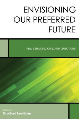 Image for Envisioning Our Preferred Future: New Services, Jobs, and Directions (Volume 8) (Creating the 21st-Century Academic Library, 8)