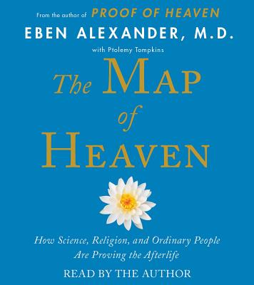Image for The Map of Heaven: How Science, Religion, and Ordinary People Are Proving That the World Beyond Is Real