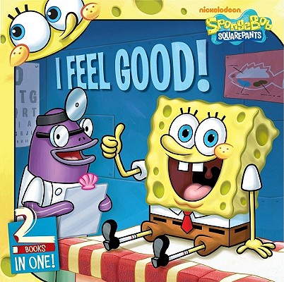 I Feel Good!: SpongeBob Goes to the Doctor; Behold, No Cavities! (SpongeBob SquarePants)