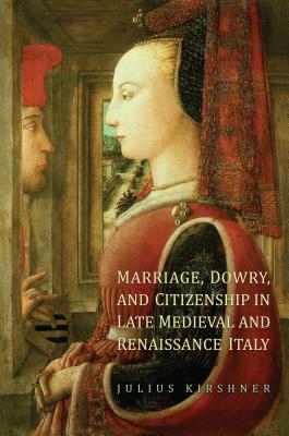 Marriage, Dowry, and Citizenship in Late Medieval and Renaissance Italy (Toronto Studies in Medieval Law)