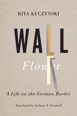 Wall Flower: A Life on the German Border (German and European Studies (Paperback))