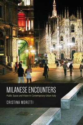Image for Milanese Encounters: Public Space and Vision in Contemporary Urban Italy (Anthropological Horizons)