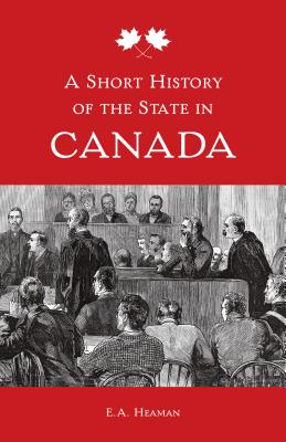 A Short History of the State in Canada (Themes in Canadian History)