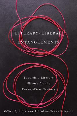 Image for Literary / Liberal Entanglements: Toward a Literary History for the Twenty-First Century Literary / Liberal Entanglements: Toward a Literary History for the Twenty-First Century