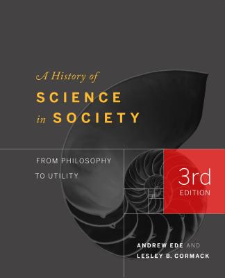Image for A History of Science in Society: From Philosophy to Utility, Third Edition A History of Science in Society: From Philosophy to Utility, Third Edition